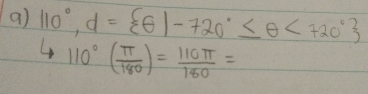 110°, d= θ |-720°≤ θ <720°
110°( π /180 )= 110π /180 =