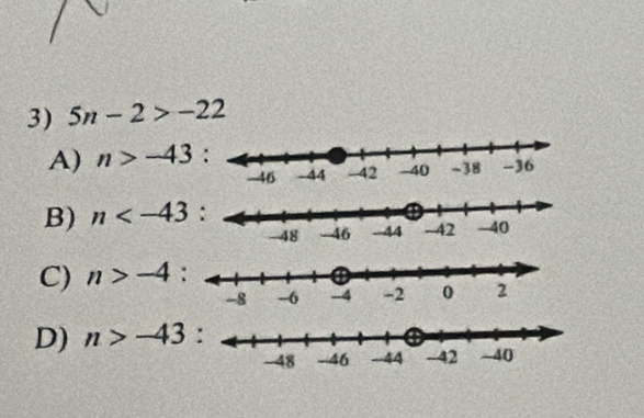 5n-2>-22
A) n>-43 :
B) n :
C) n>-4
D) n>-43