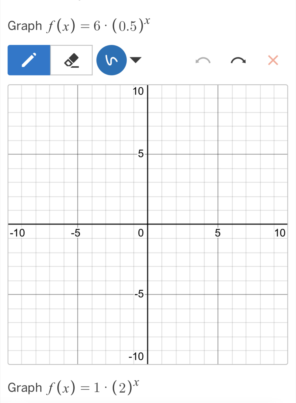 Graph f(x)=6· (0.5)^x
×
-10
Graph f(x)=1· (2)^x