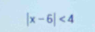 |x-6|<4</tex>