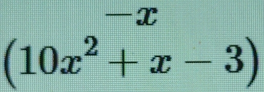 —x
(10x^2+x-3)