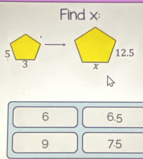 Find x :
5
3
6 6.5
9 7.5