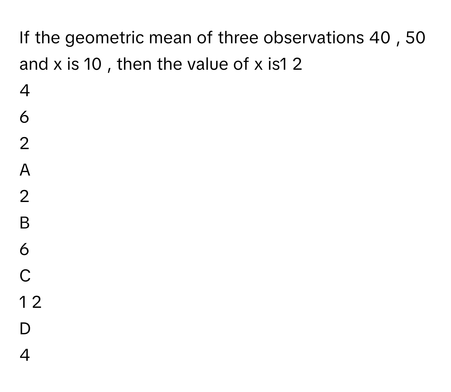 Solved: If the geometric mean of three observations 40 , 50 and x is 10 ...