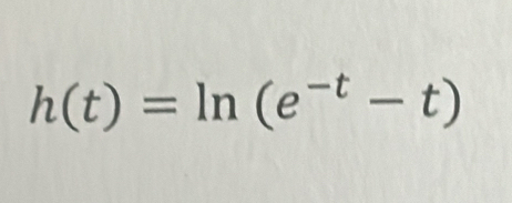 h(t)=ln (e^(-t)-t)