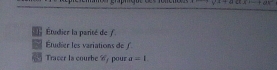 1+asec x+ae^-
Étudier la parité de / 
* Étudier les variations de ∫ 
Tracer la courbe 6,pour a=1