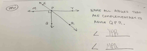 NAME ALL ANGLES THAT 
AeE CompuEmENTRRN TO 
ANGLE QPR. 
_ L
L _ MPQ