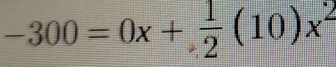 -300=0x+ 1/2 (10)x^2