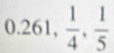 0.261,  1/4 ,  1/5 