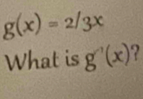 g(x)=2/3x
What is g'(x) 2