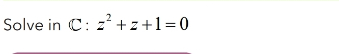 Solve in C:z^2+z+1=0