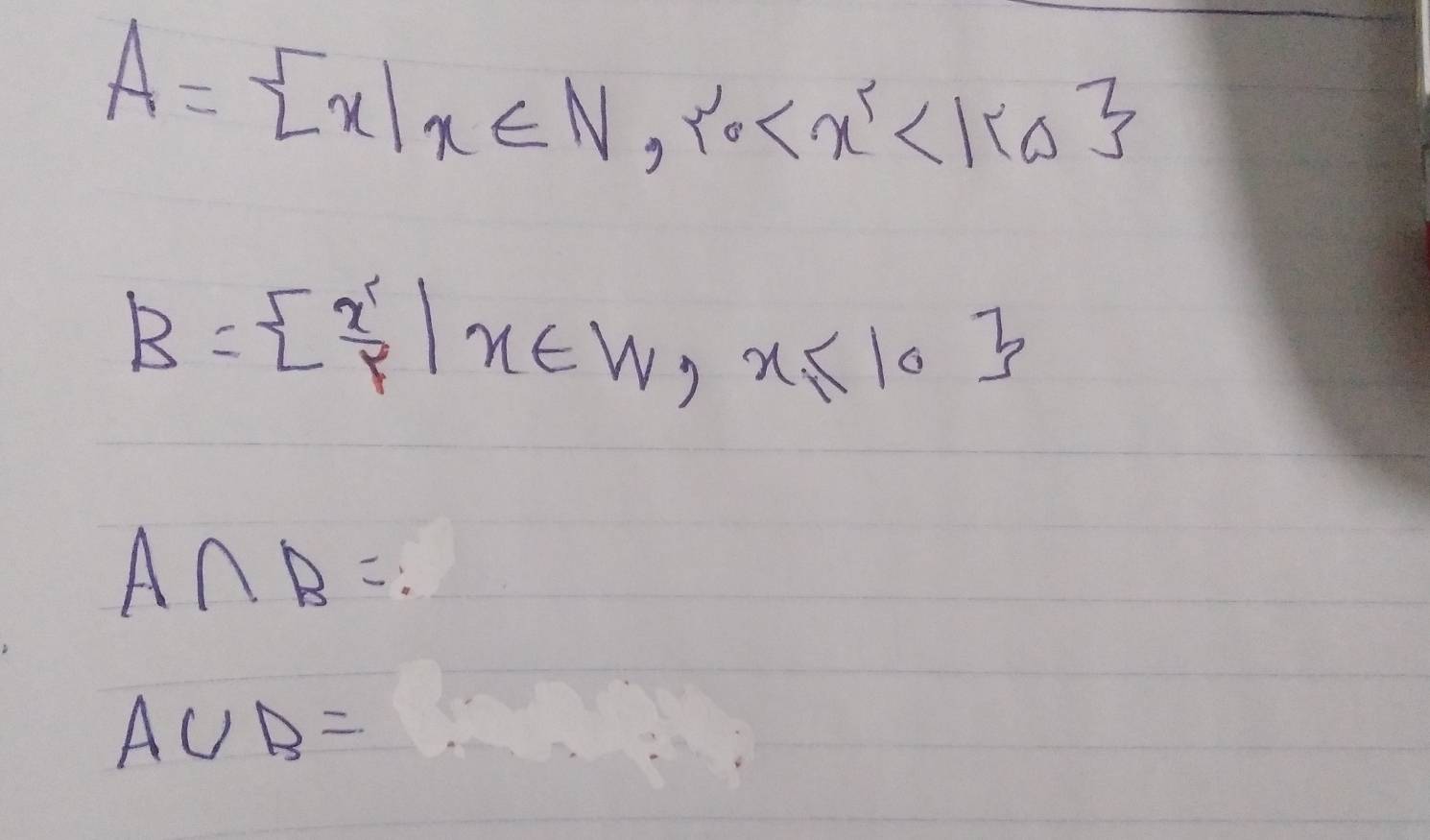 A= x|x∈ N,r'0 <3
B=  x'/p |x∈ W,x≤ 10
A∩ B= :
A∪ B=