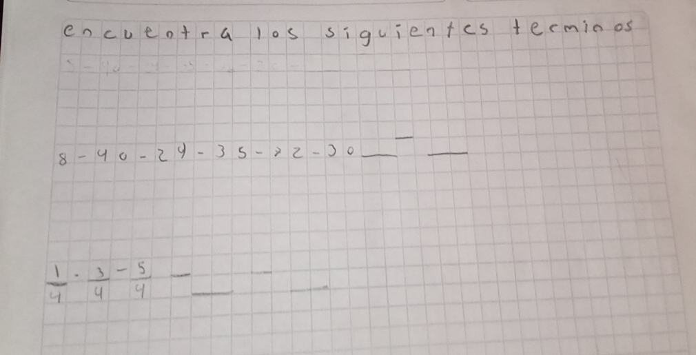 encueotra los siguientcs terminos 
_
8-40-24-35to 2-20 _ 
_ 
_ 
_ 
__  1/4 ·  3/4 - 5/4 