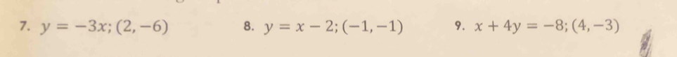 y=-3x; (2,-6) 8. y=x-2;(-1,-1) 9. x+4y=-8; (4,-3)