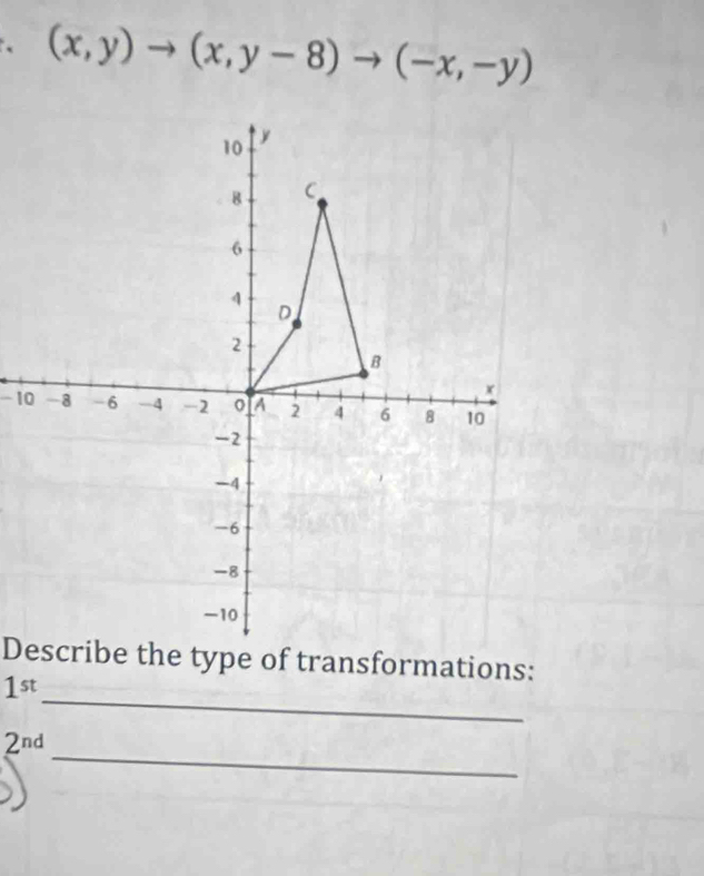 、 (x,y)to (x,y-8)to (-x,-y)
_
1^(st)
_
2^(nd)