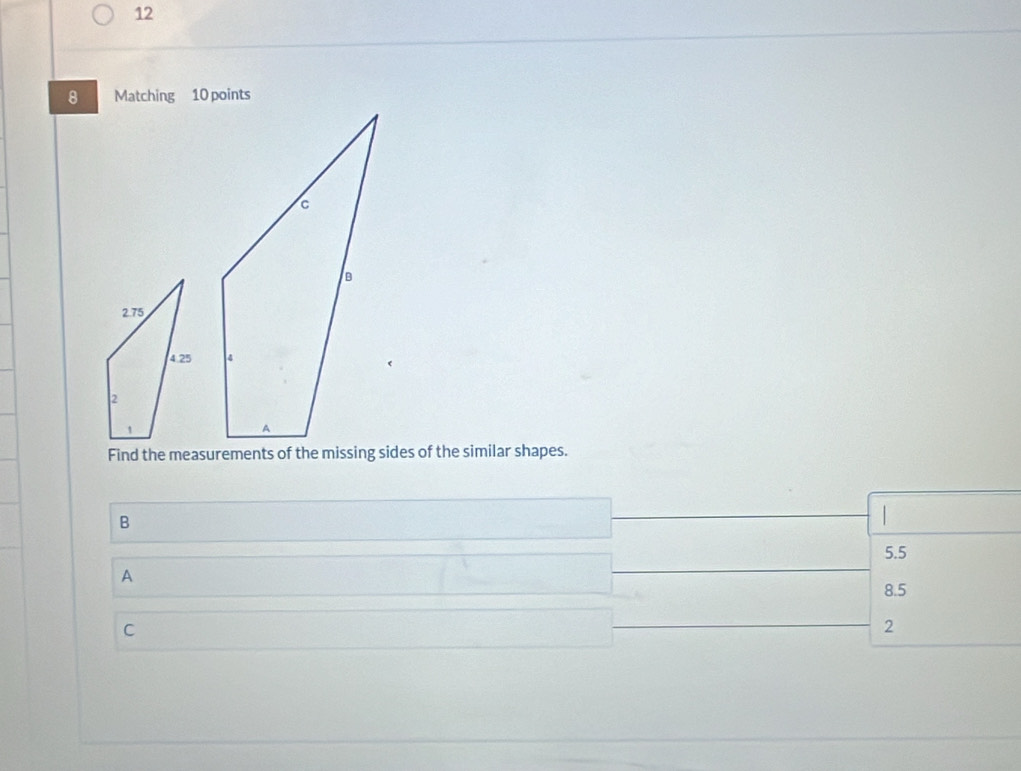 12
8 Matching 10 points

B
|
5.5
A
C 8.5
2