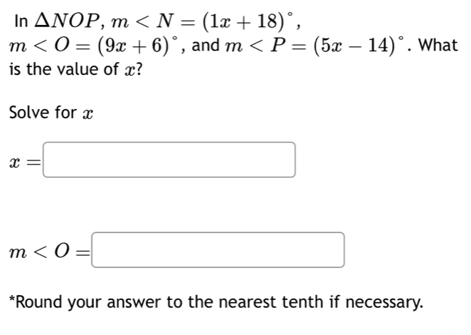 In △ NOP, m ,
m , and m . What 
is the value of x? 
Solve for x
x=□
m
*Round your answer to the nearest tenth if necessary.