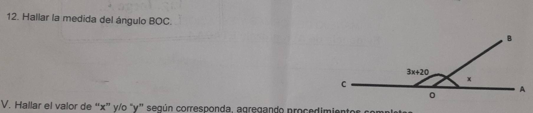 Hallar la medida del ángulo BOC.
V. Hallar el valor de “x” y/o “y” según corresponda, agregando procedimiento