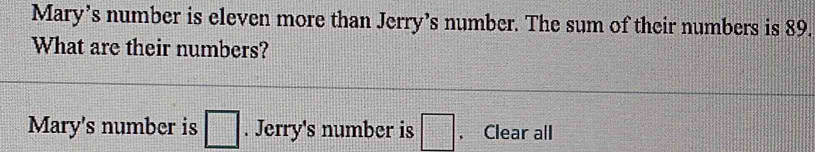 Solved: Mary’s number is eleven more than Jerry’s number. The sum of ...