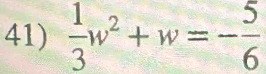  1/3 w^2+w=- 5/6 