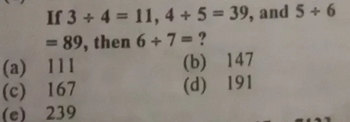 Solved: If 3/ 4=11, 4/ 5=39 , and 5+6 =89 , then 6/ 7= ? (a) 11l
