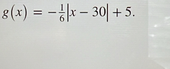 g(x)=- 1/6 |x-30|+5.