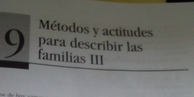 Métodos y actitudes 
9 para describir las 
familias III 
se de hov