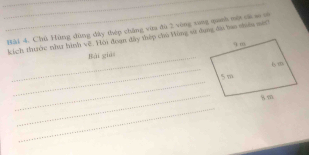 Chủ Hùng dùng dây thép chăng vừa đủ 2 vòng xung quanh một cái ao có 
kích thước như hình vẽ. Hỏi đoạn dây thép chú Hùng sử dụng đài bao nhiều mét? 
_Bài giải 
_ 
_ 
_ 
_