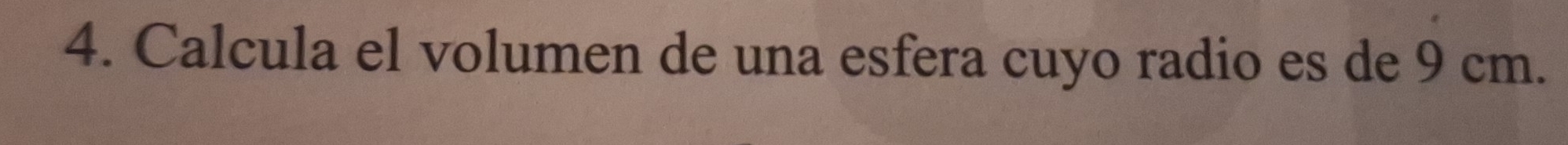 Calcula el volumen de una esfera cuyo radio es de 9 cm.