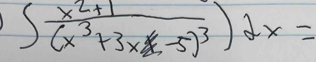 ∈t frac x^2+1(x^3+3x-5)^3)dx=