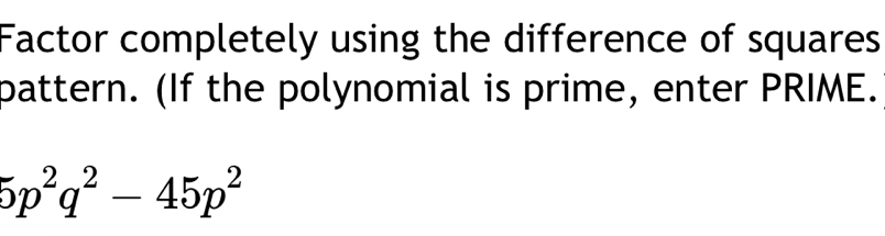 Solved: Factor completely using the difference of squares pattern. (If ...