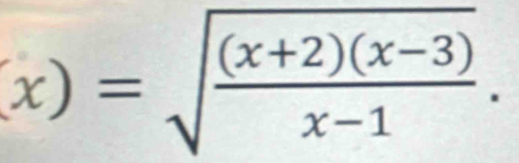 x)=sqrt(frac (x+2)(x-3))x-1.