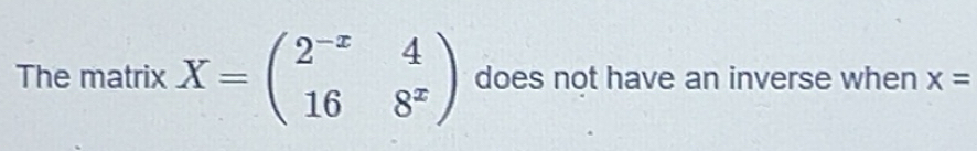 แก้ไขแล้ว:The matrix X=beginpmatrix 2^(-x)&4 16&8^xendpmatrix does not ...
