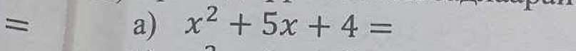 = 
a) x^2+5x+4=