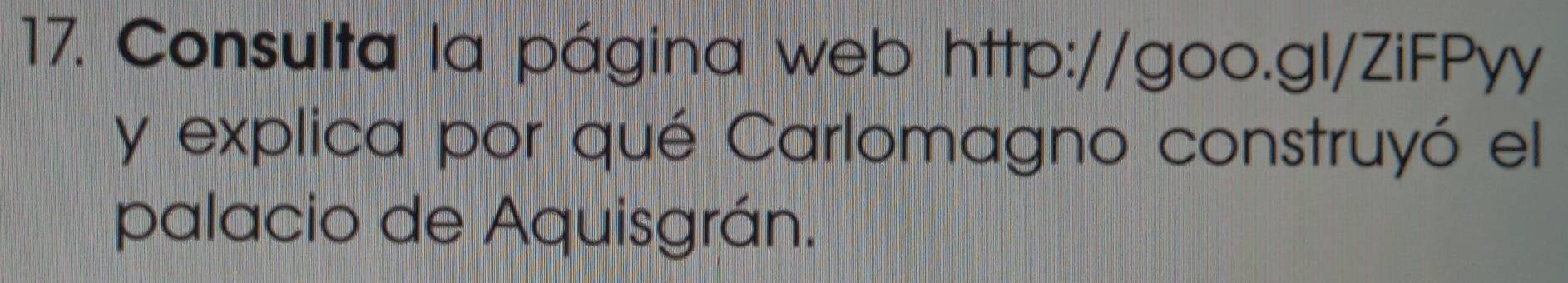 Consulta la página web http://goo.gl/ZiFPyy 
y explica por qué Carlomagno construyó el 
palacio de Aquisgrán.