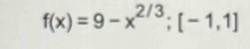 f(x)=9-x^(2/3); [-1,1]