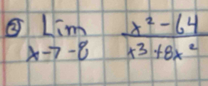 ③ limlimits _xto -8 (x^2-64)/x^3+8x^2 