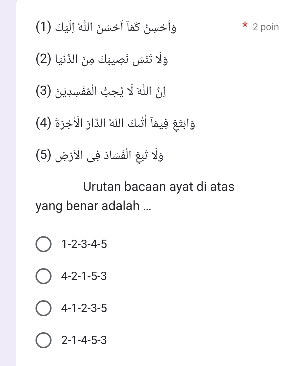 (1) a[l all guns I las juusig 2 poin
(2) kiill je chrei Jj Ýý
(3) ¿ हत प र र a ʒ।
(4) 85s i jiau aïr ausi lagé gaé
(5) Jej il Lé suuál qi Lý
Urutan bacaan ayat di atas
yang benar adalah ...
1 -2 -3 -4 -5
4 -2 -1 -5 -3
4 -1 -2 -3 -5
2 -1 -4 -5 -3