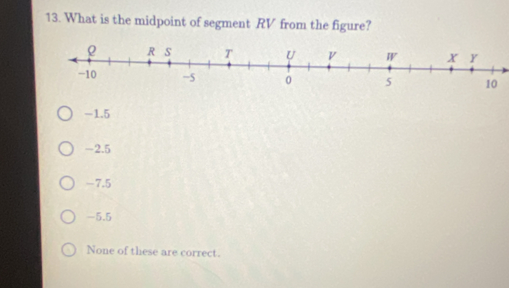 What is the midpoint of segment RV from the figure?
-1.5
-2.5
-7.5
-5.5
None of these are correct.