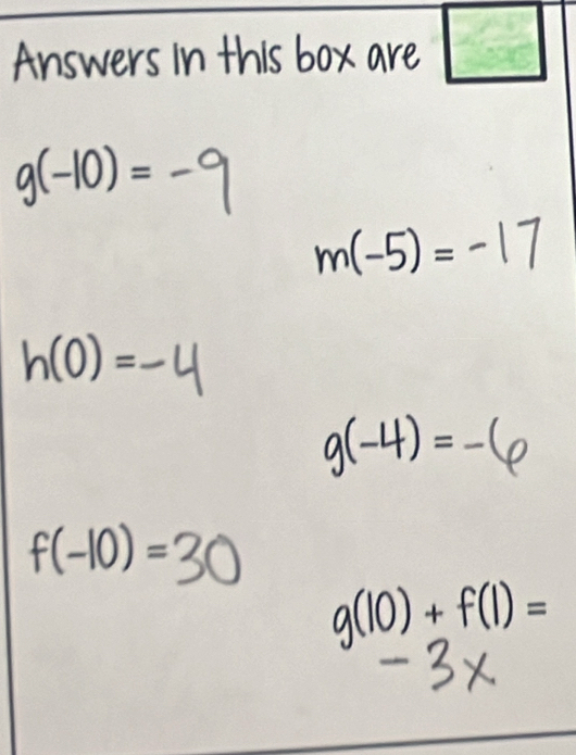 Answers in this box are
g(-10)=
h(0)=
a

) =
g(10) + f(1) =