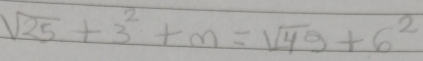 sqrt(25)+3^2+m=sqrt(49)+6^2