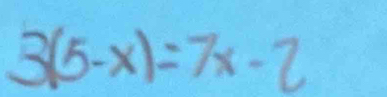 3(5-x)=7x-2