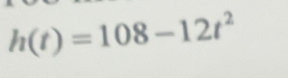 h(t)=108-12t^2