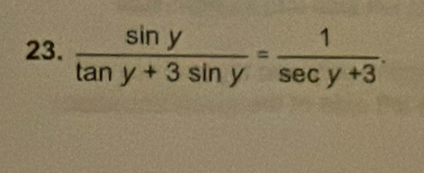  sin y/tan y+3sin y = 1/sec y+3 .