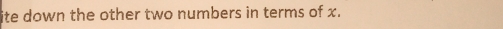 ite down the other two numbers in terms of x.