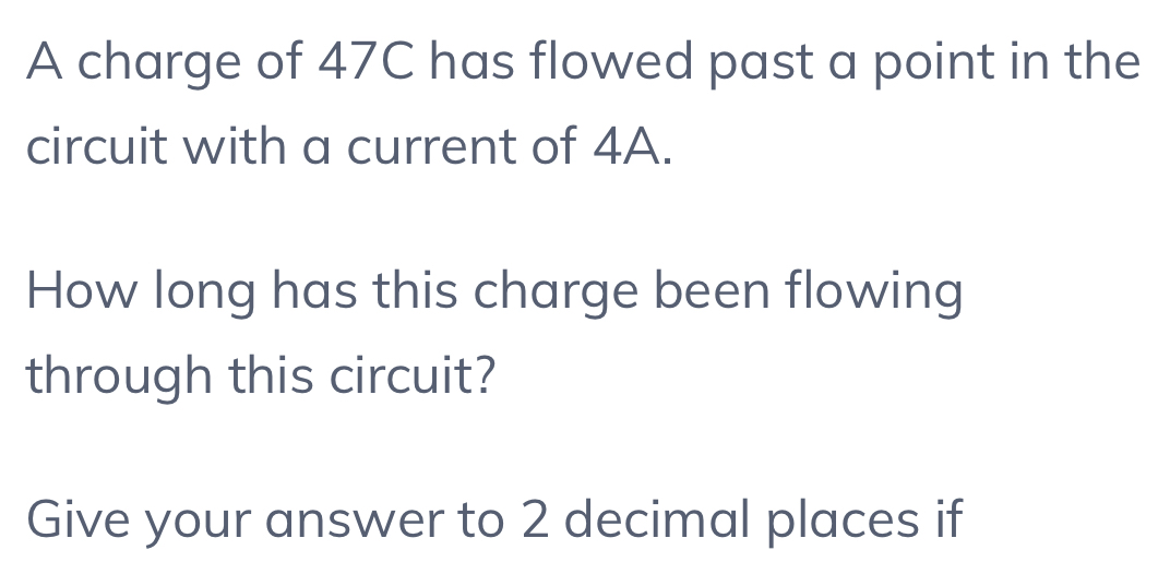 Solved: A charge of 47C has flowed past a point in the circuit with a ...