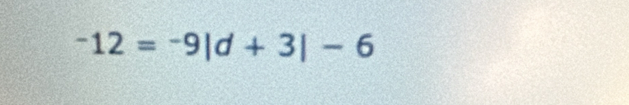 -12=-9|d+3|-6