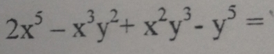 2x^5-x^3y^2+x^2y^3-y^5=