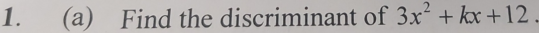 Find the discriminant of 3x^2+kx+12