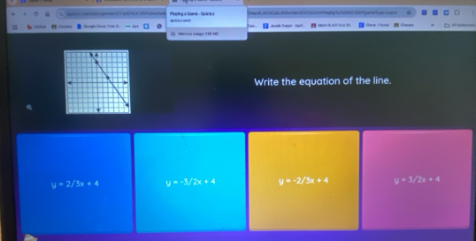 mric ame Paying a Game - Quiri z

G) Marviory vonget 2:00M0 Js nota Oweyer April .. Marth (I Al 2vt 20 Sere Pana Danes 
Write the equation of the line.
y=2/3x+4 y=-3/2x+4 y=-2/3x+4 y=3/2x+4