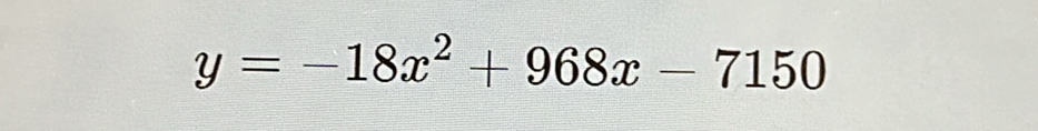 y=-18x^2+968x-7150